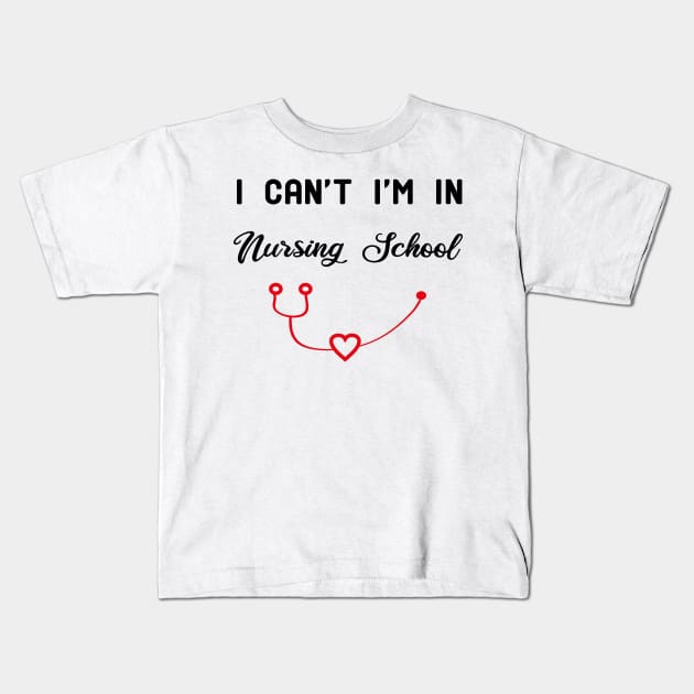 I Can't I'm In Nursing School funny Kids T-Shirt by ismail_store